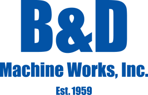 B&D Machine Works, Inc., Est. 1959